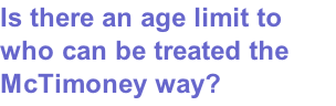 Is there an age limit to who can be treated the McTimoney way?